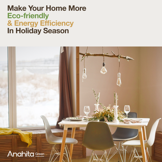 Ways To Make Your Home More Eco-Friendly And Energy Efficiency In Holiday Season
